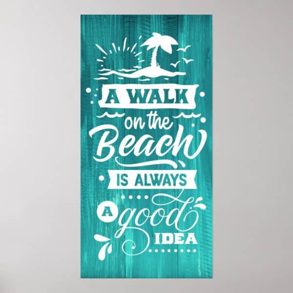 Teal Wood Sign With White Lettering That Reads, A Walk On The Beach Is Always A Good Idea. A Small Beach Scene With A Palm Tree Is Above The Text.