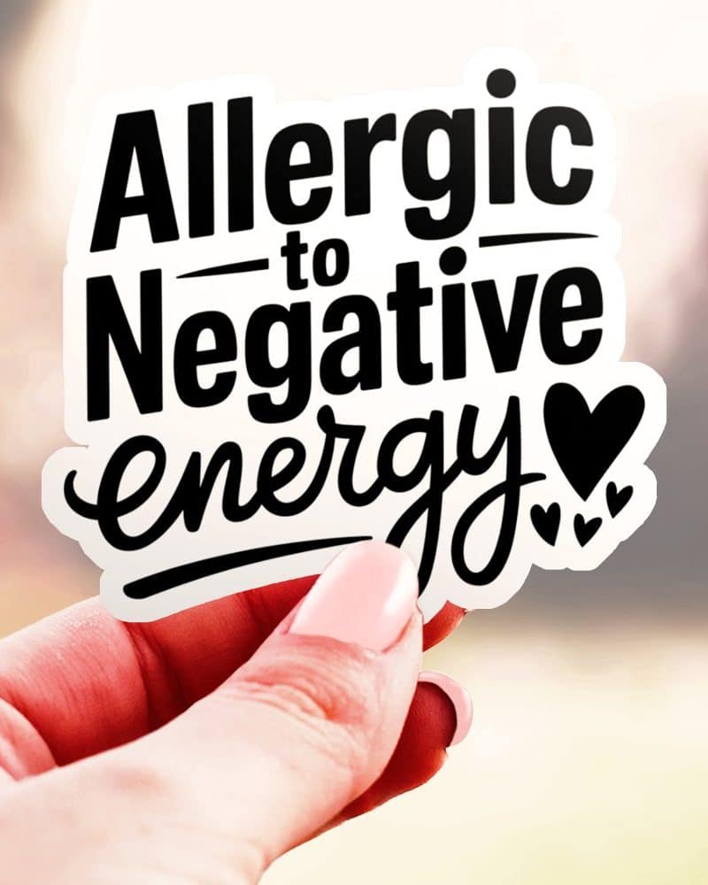 Allergic to Negative Energy Vinyl Sticker
