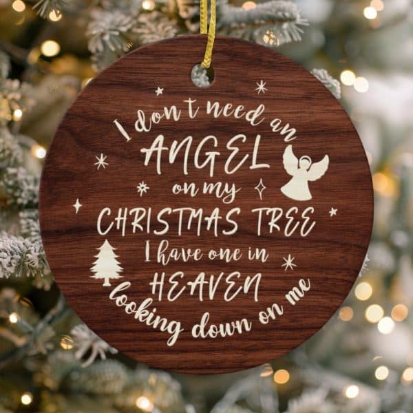Wooden Christmas Ornament With The Message: I Don'T Need An Angel On My Christmas Tree, I Have One In Heaven Looking Down On Me.