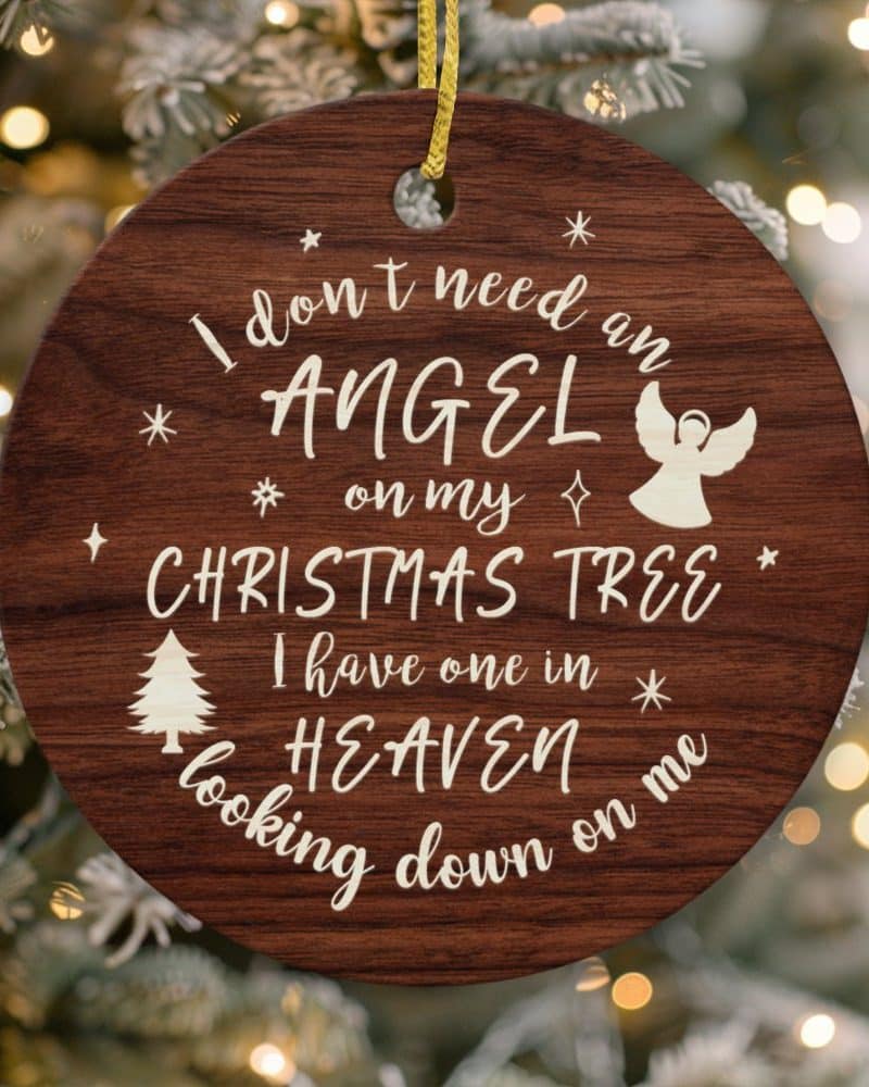 Wooden Christmas ornament with the message: I don't need an angel on my Christmas tree, I have one in Heaven looking down on me.