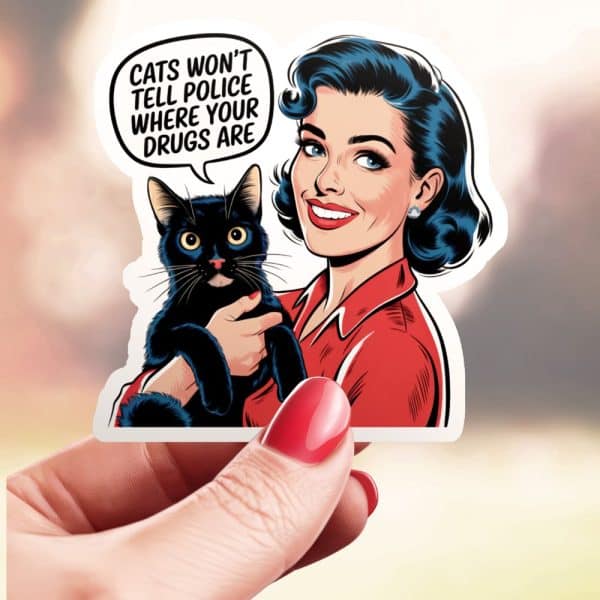 A Retro-Style Illustration Of A Woman Holding A Black Cat. Text Above Says Cats Wont Tell Police Where Your Drugs Are.