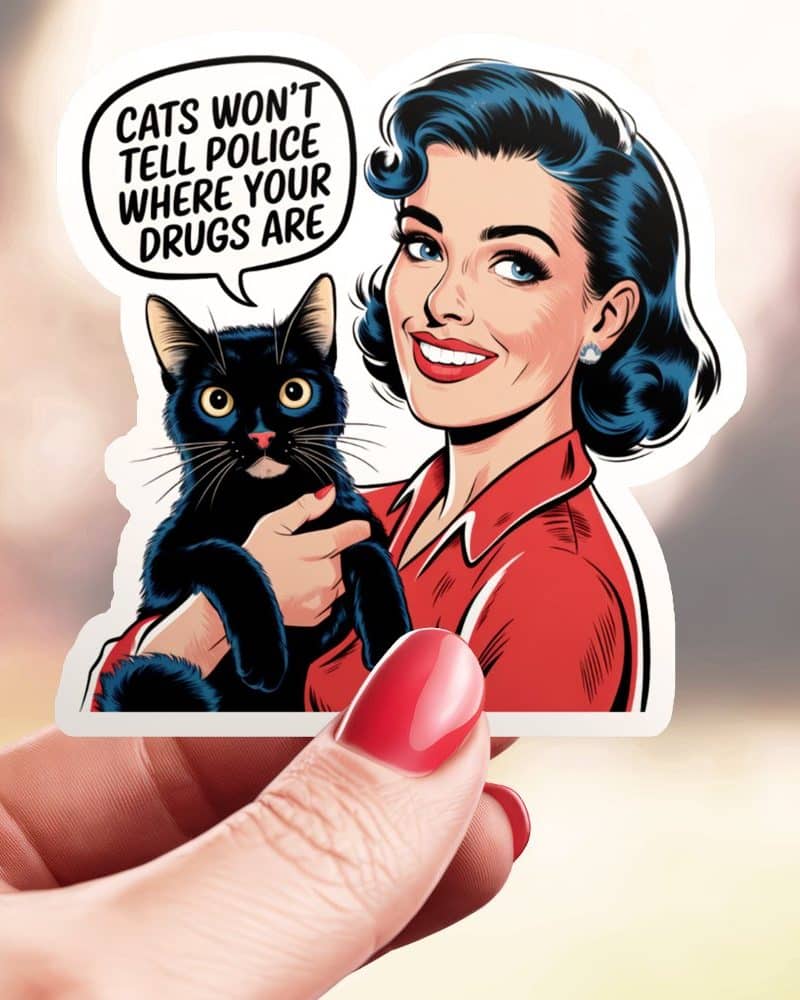 A retro-style illustration of a woman holding a black cat. Text above says cats wont tell police where your drugs are.