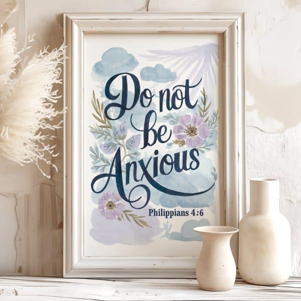Framed Watercolor Print With The Phrase Do Not Be Anxious And Philippians 4:6.
