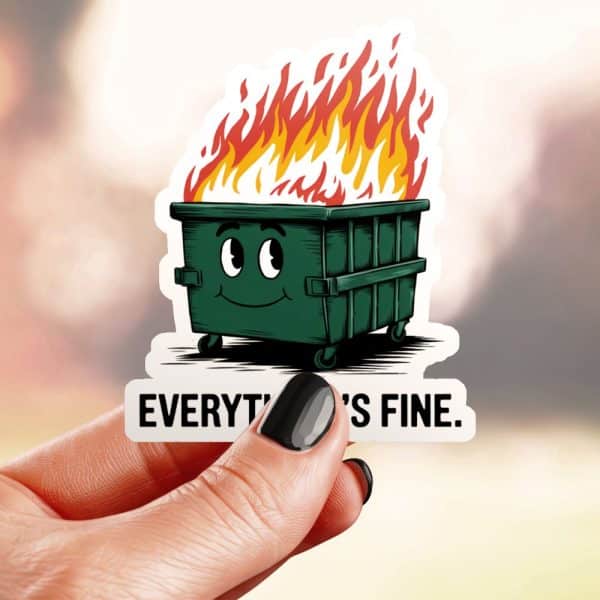 A Smiling Dumpster On Fire With Text That Says, Everthing'S Fine.