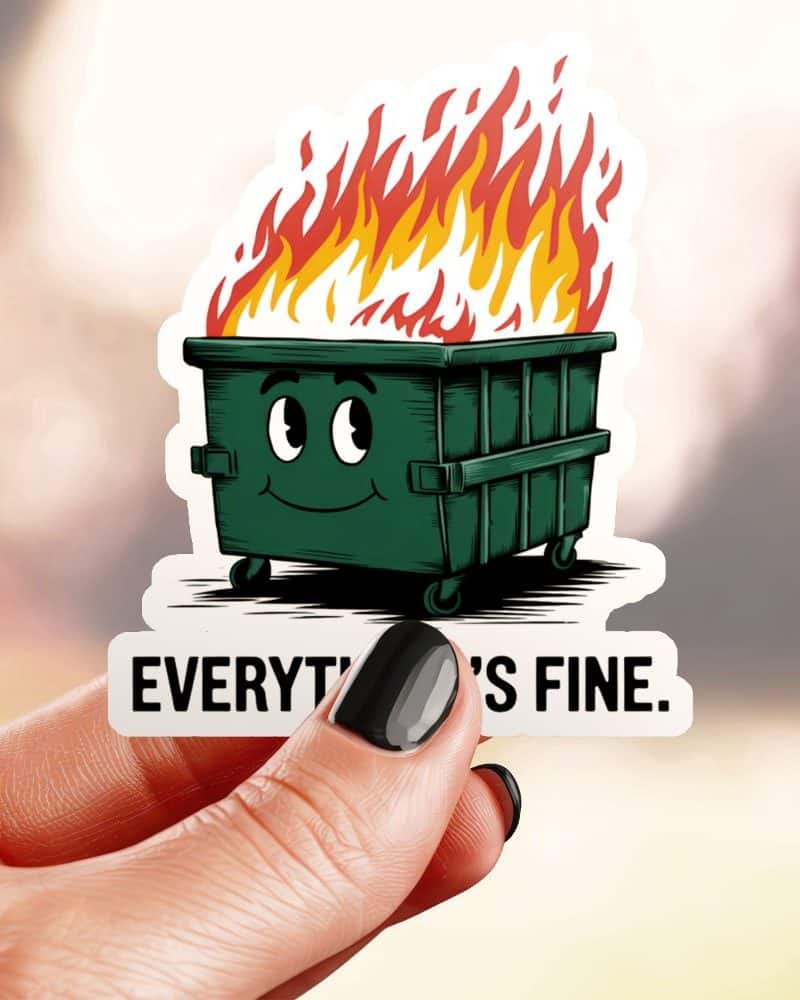 A smiling dumpster on fire with text that says, Everthing's Fine.
