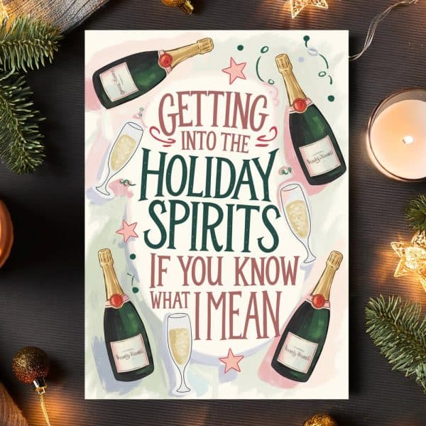 Holiday Card Featuring Champagne Bottles And Glasses, With The Text Getting Into The Holiday Spirits. If You Know What I Mean.