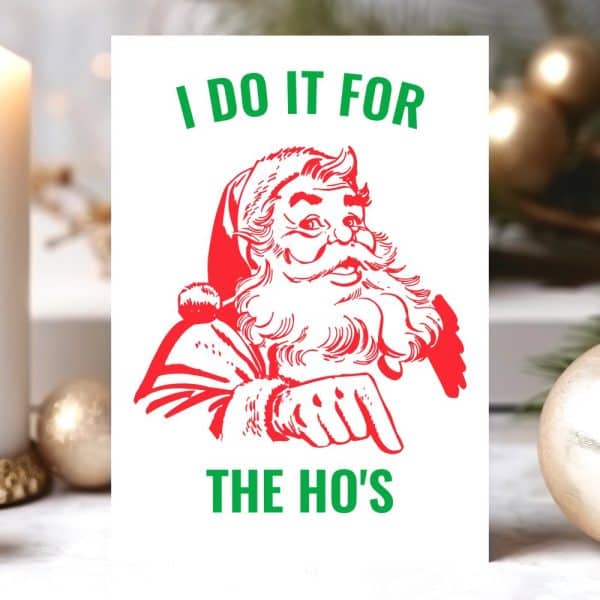 A Red Illustration Of Santa Claus Pointing, With Green Text Above And Below Reading I Do It For And The Ho'S.