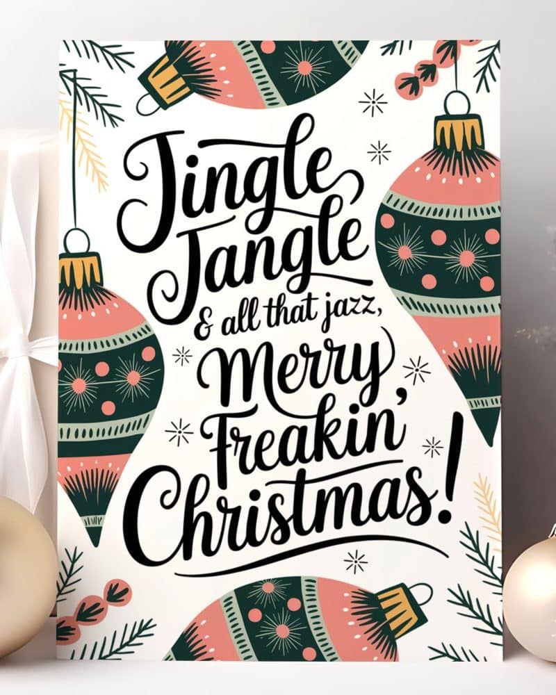 Christmas card with stylized ornaments and the text Jingle Jangle & all that jazz, Merry Freakin' Christmas!