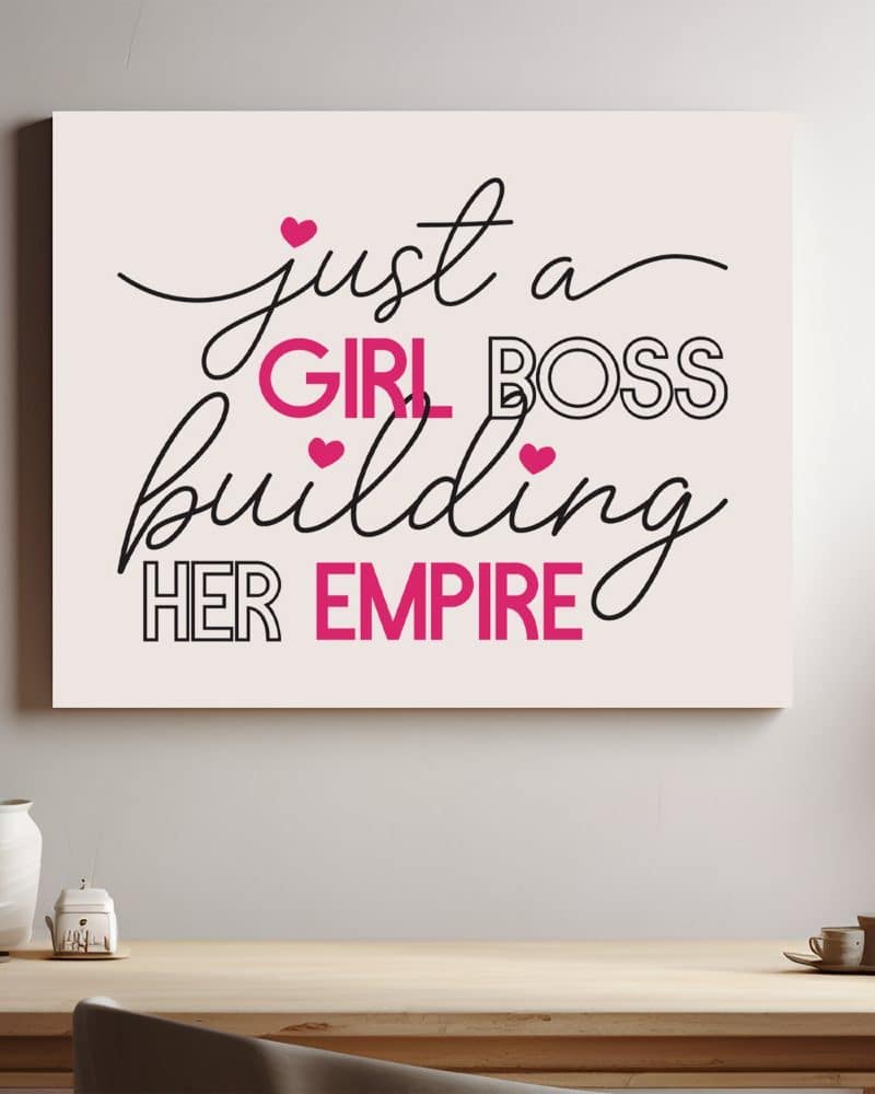 Canvas print with the text Just a Girl Boss building her empire.
