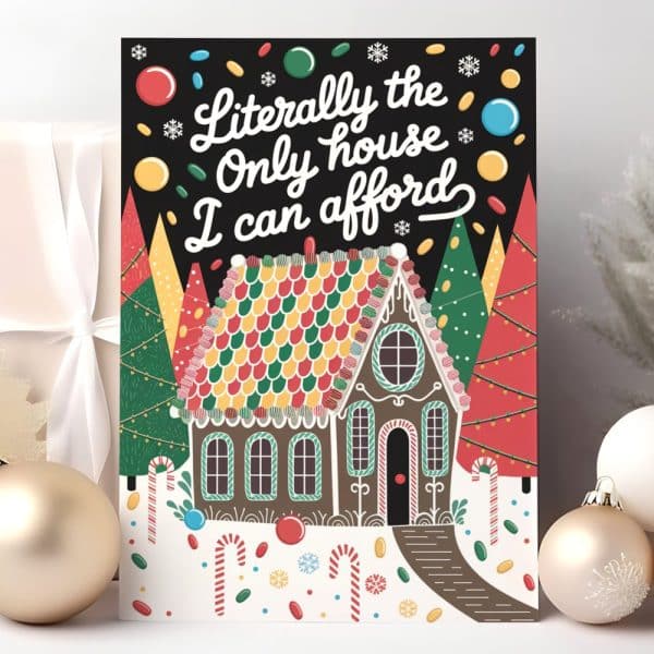 Illustration Of A Gingerbread House In A Snowy Landscape With Candy And Text That Says, Literally The Only House I Can Afford.