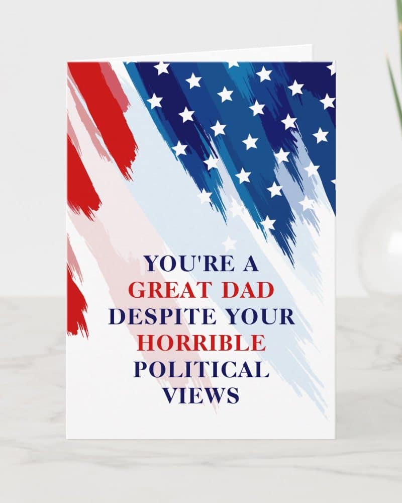 Father's Day card with an American flag design and the text: You're a great dad despite your horrible political views.