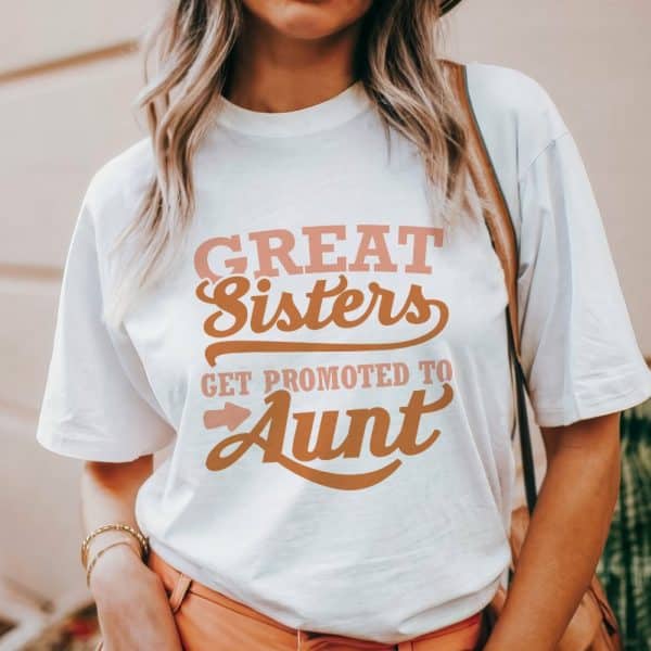 Woman Wearing A White T-Shirt With The Text Great Sisters Get Promoted To Aunt.