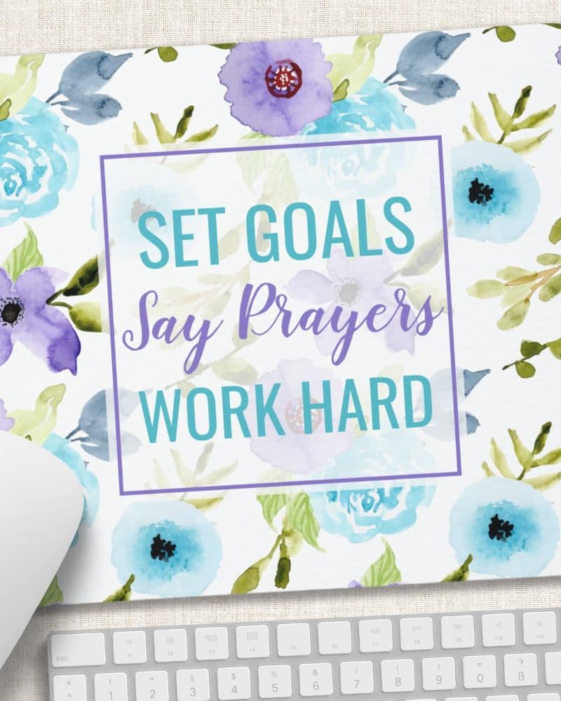 Floral mousepad with the text Set Goals, Say Prayers, Work Hard.