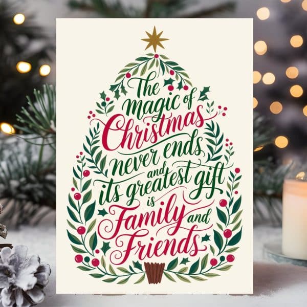 Christmas Card With A Christmas Tree Design Featuring The Text: The Magic Of Christmas Never Ends And Its Greatest Gift Is Family And Friends.