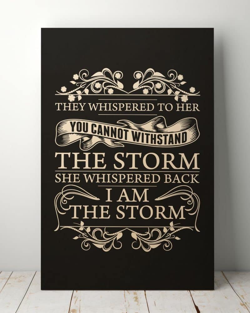 Canvas print with inspirational quote: They whispered to her, you cannot withstand the storm. She whispered back, I am the storm.