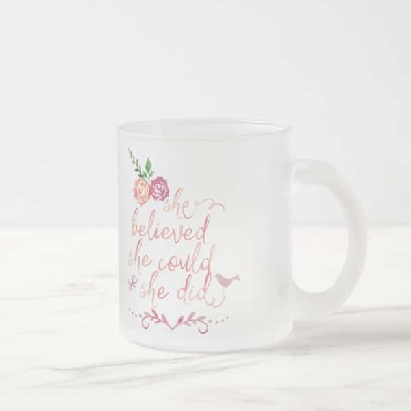 Frosted Glass Mug With Inspirational Text She Believed She Could So She Did, And Floral Design.