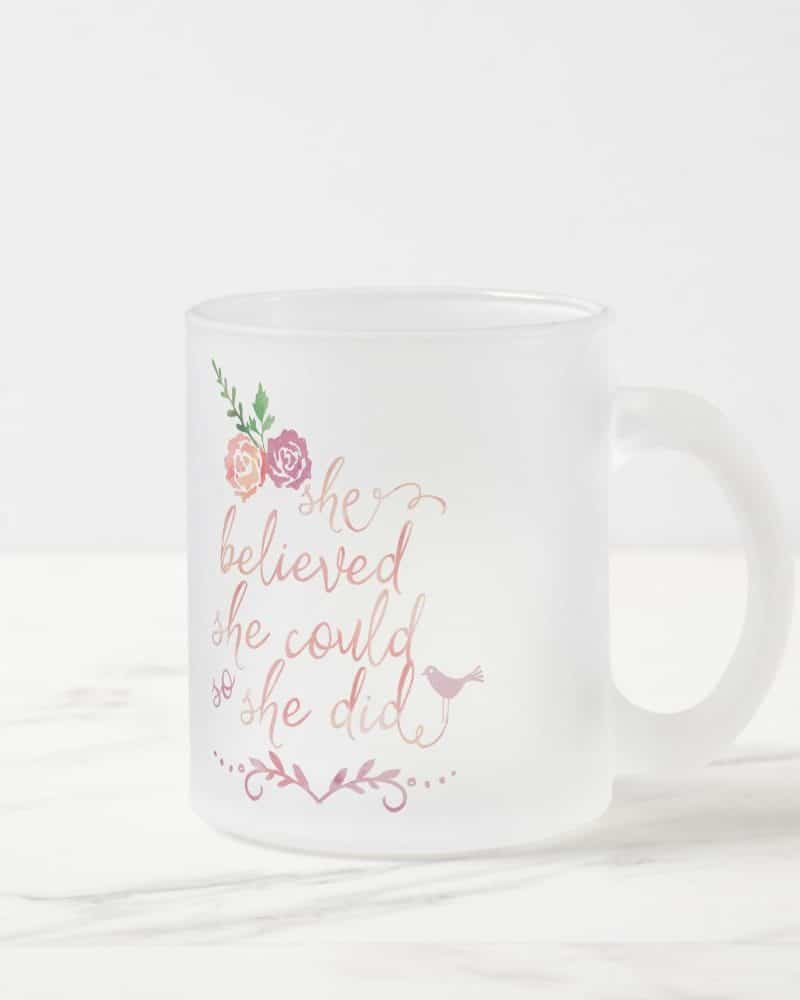 Frosted glass mug with inspirational text She believed she could so she did, and floral design.