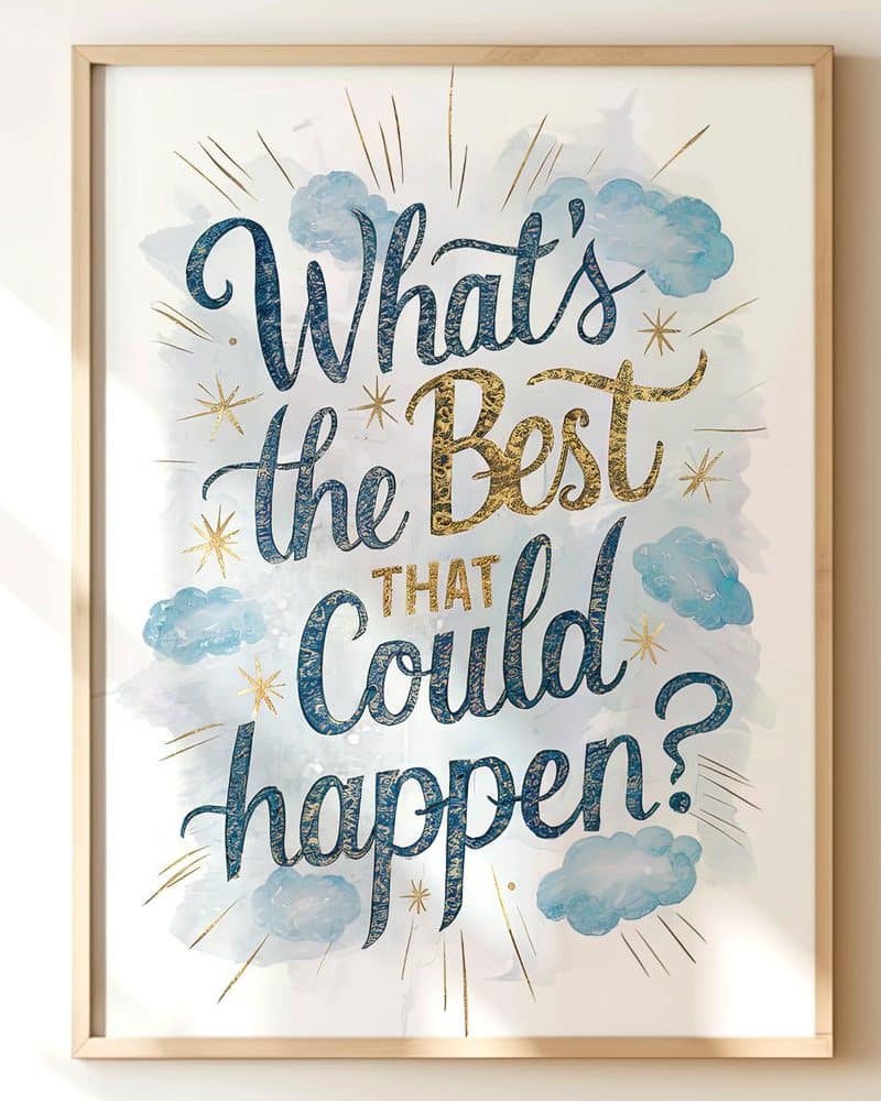 Framed print with gold and blue lettering that reads Whats the Best That Could Happen? Watercolor-style clouds are in the background.