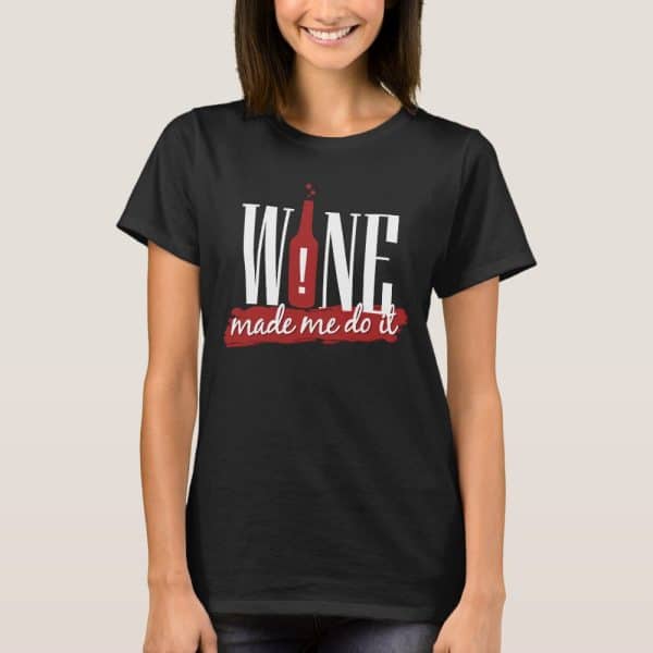 Woman Wearing A Black T-Shirt That Says Wine Made Me Do It.
