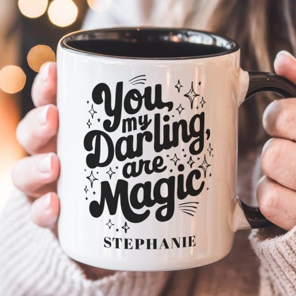 A White Mug With Black Lettering That Says You My Darling Are Magic, Personalized With The Name Stephanie.